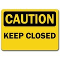 Signmission Caution Sign-Keep Closed-10in x 14in OSHA Safety Sign, 10" L, 14" H, CS-Keep Closed CS-Keep Closed